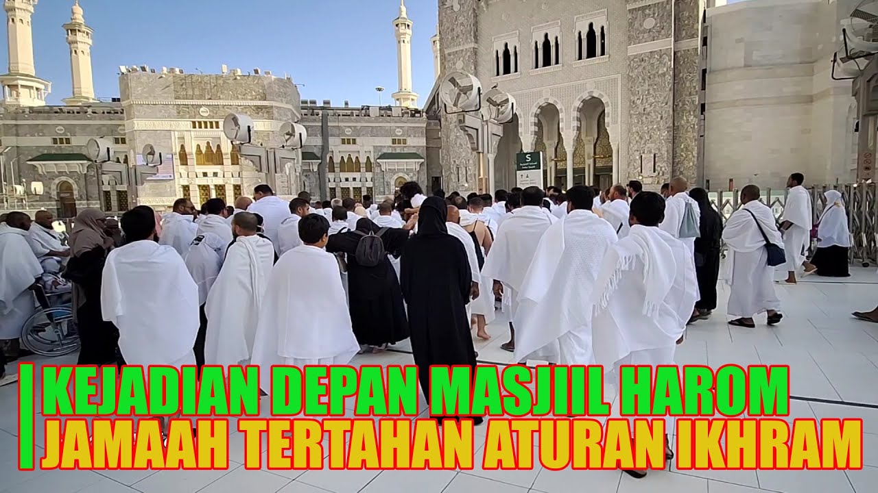 JAMAAH UMRAH TERTAHAN DEPAN PINTU MASUK MASJIDIL HARAM KARENA ATURAN KETAT IKHRAM