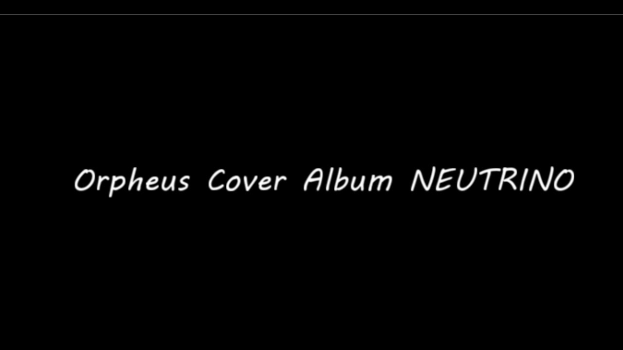 Orpheusカバーアルバム【NEUTRINO】