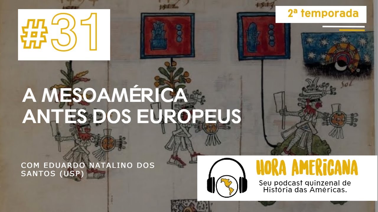 #31 - A Mesoamérica antes dos europeus, com Eduardo Natalino dos Santos (USP)