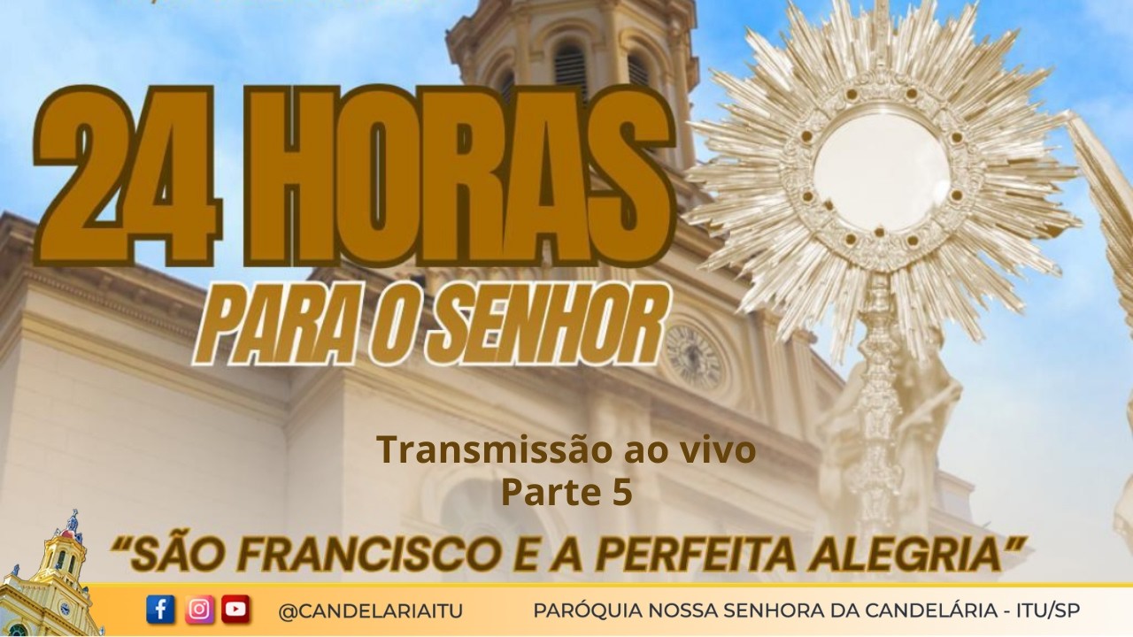 24 horas para o Senhor – Parte 5