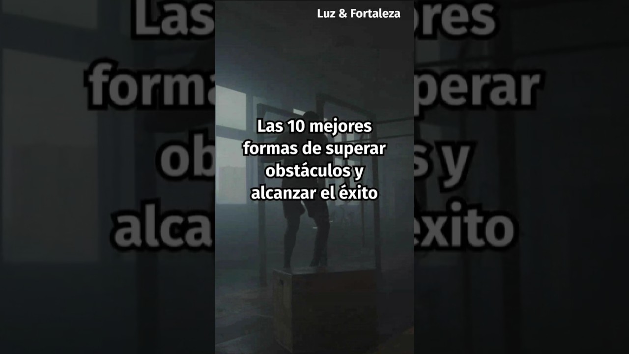 🔥 Las 10 mejores formas de superar obst&aacute;culos y alcanzar el &eacute;xito