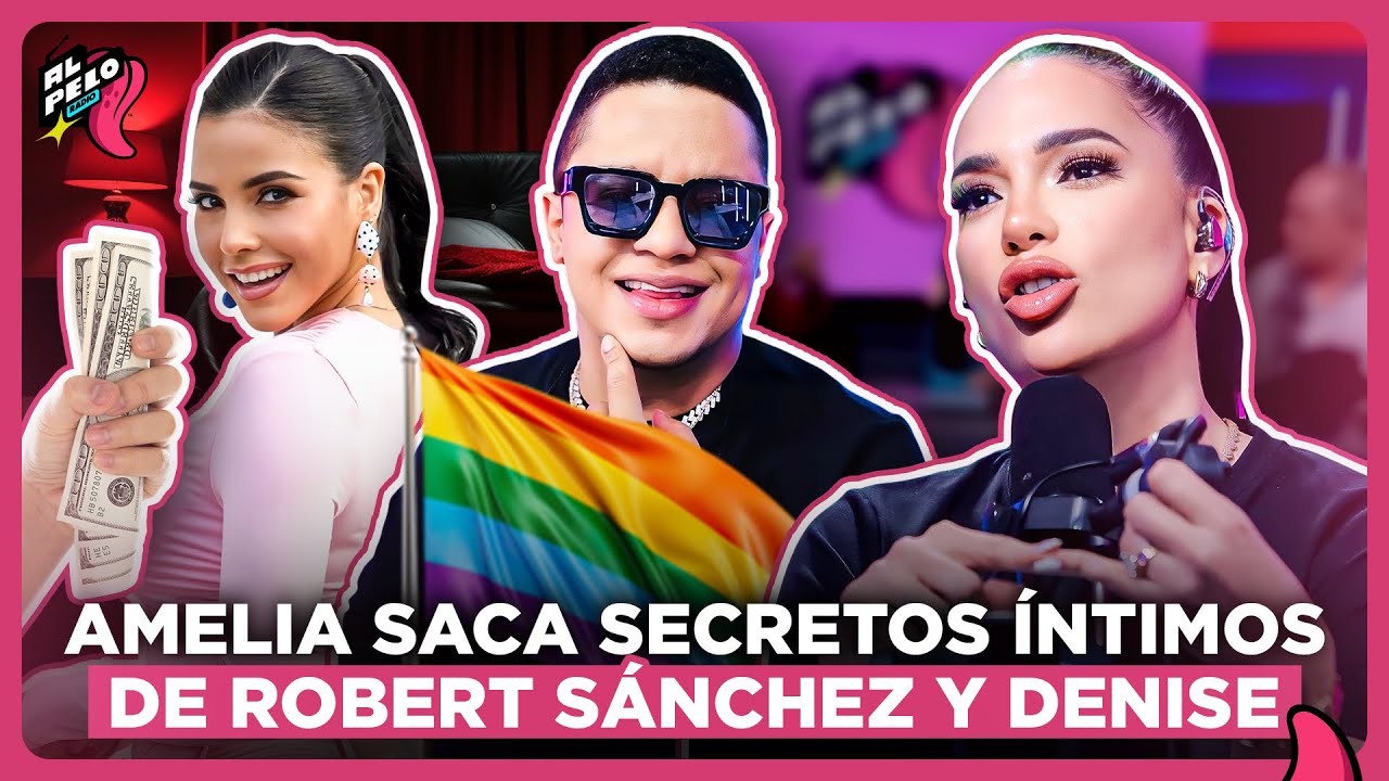 AMELIA DESTAPA SUPUESTA RELACIÓN DE ROBERT SÁNCHEZ CON UN HOMBRE Y FILTRA SECRETOS DE DENISE PEÑA