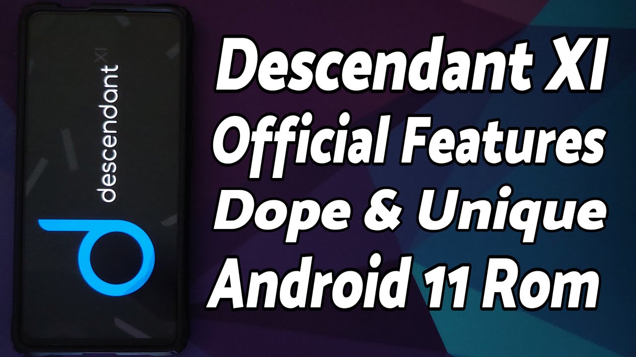 Android 11 | Official Descendant XI Rom Features | Dope, Innovative & Unique!