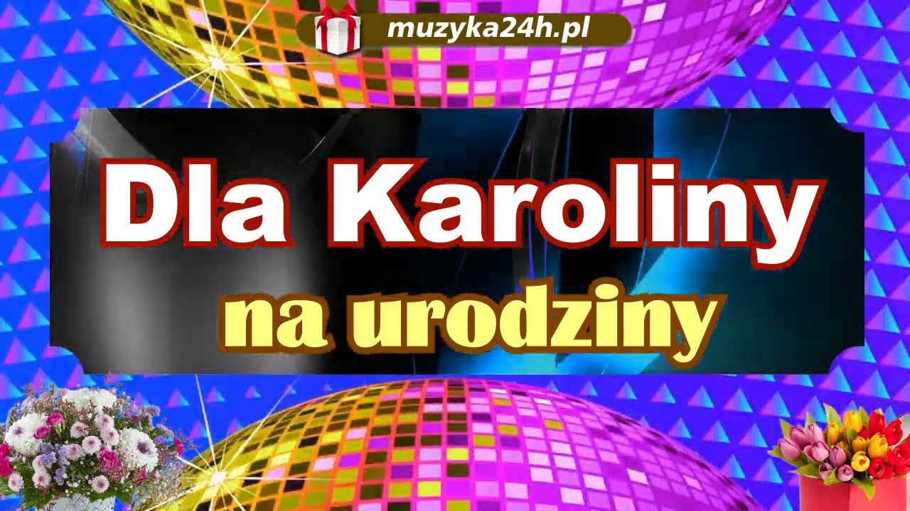 Muzyczny prezent dla Karoliny. Piosenka urodzinowa i super życzenia. Karolino Sto Lat!