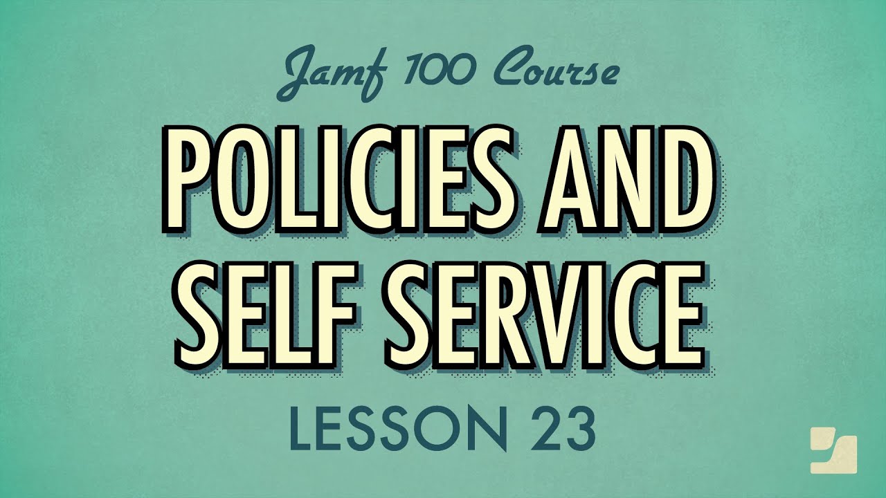 Lesson 23: Policies and Jamf Self Service | Jamf 100 Course