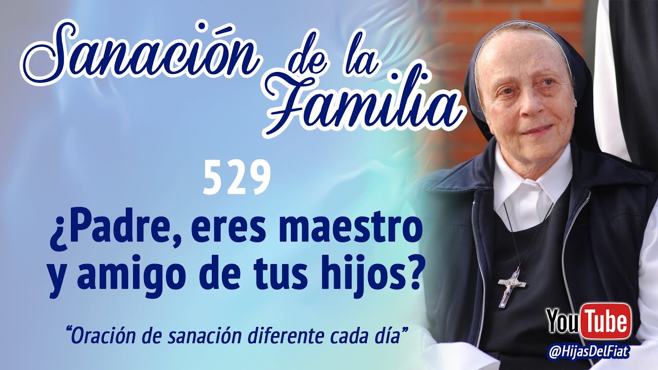 Sanación de la familia - 529 ¿Padre, eres maestro y amigo de tus hijos?