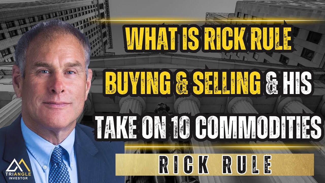 10 commodities analysis and what's Rick Rule buying and selling