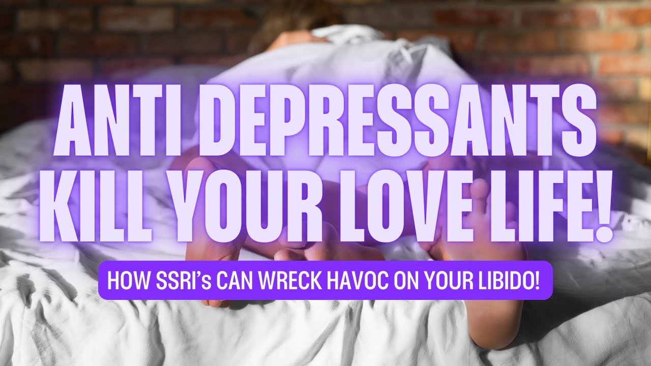 ANTI DEPRESSANTS KILL YOUR LOVE LIFE! | MEDICAL VLOG