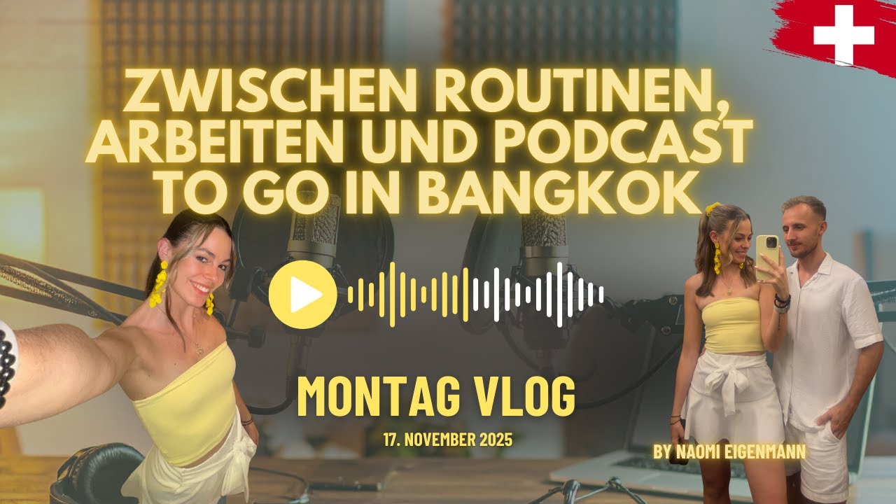 🇨🇭 MONDAY-VLOG - Zwischen Routinen, Arbeiten und Podcast to go in Bangkok