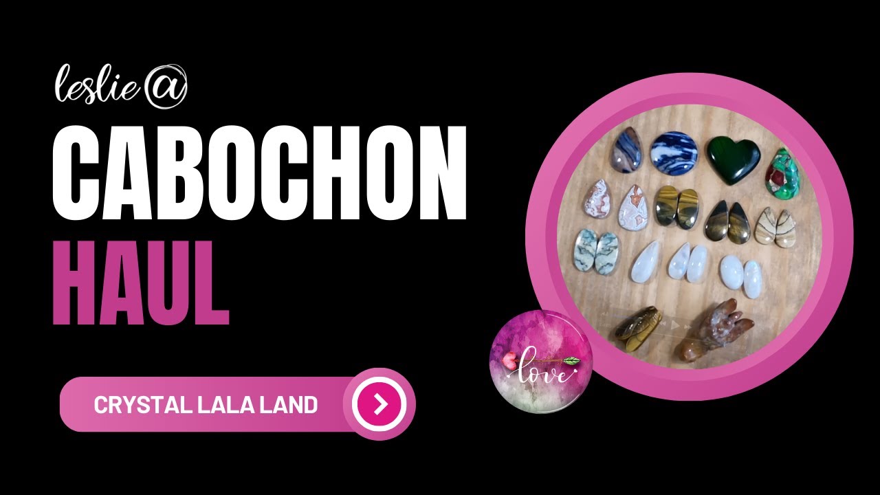 Leslie's Cabochon Haul: Crystal LALA Land #cabochon #gemstone #haul