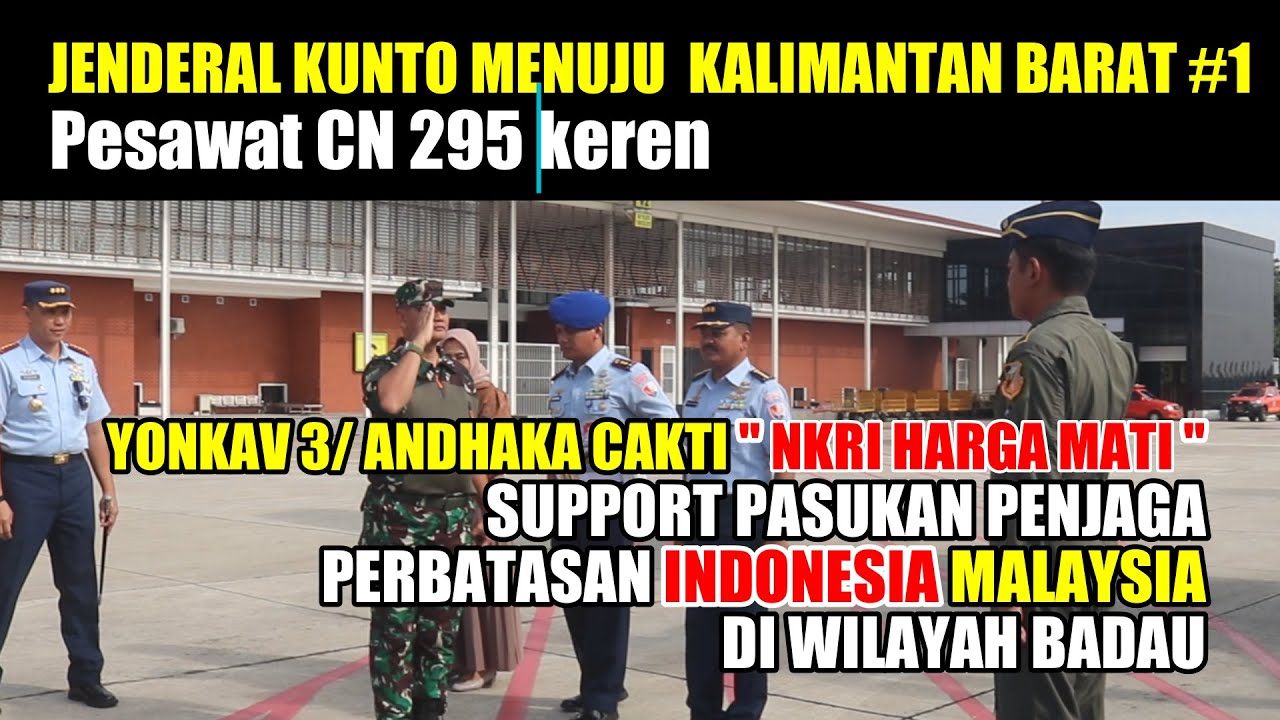 JENDERAL KUNTO MENUJU KALIMANTAN BARAT #1 DUKUNG PASUKAN PERBATASAN INDONESIA MALAYSIA YONKAV 3 AC