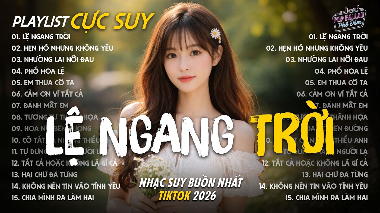 Playlist CỰC SUY | Nhạc Trẻ Suy Buồn Nhất Tiktok 2026 | Lệ Ngang Trời, Hẹn Hò Nhưng Không Yêu...