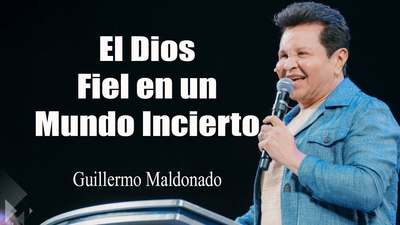 El Dios Fiel en un Mundo Incierto - Apóstol Guillermo Maldonado