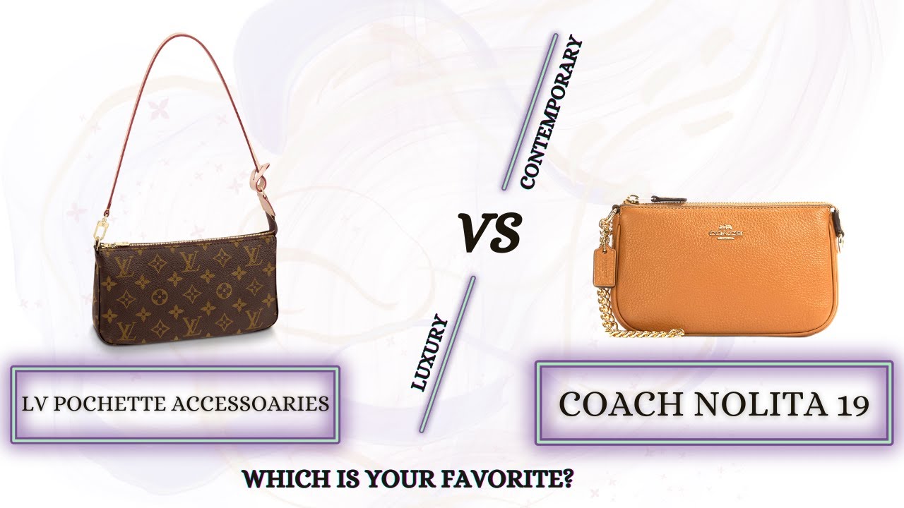LOUIS VUITTON POCHETTE ACCESSOIRES VS COACH NOLITA 19 COMPARISON