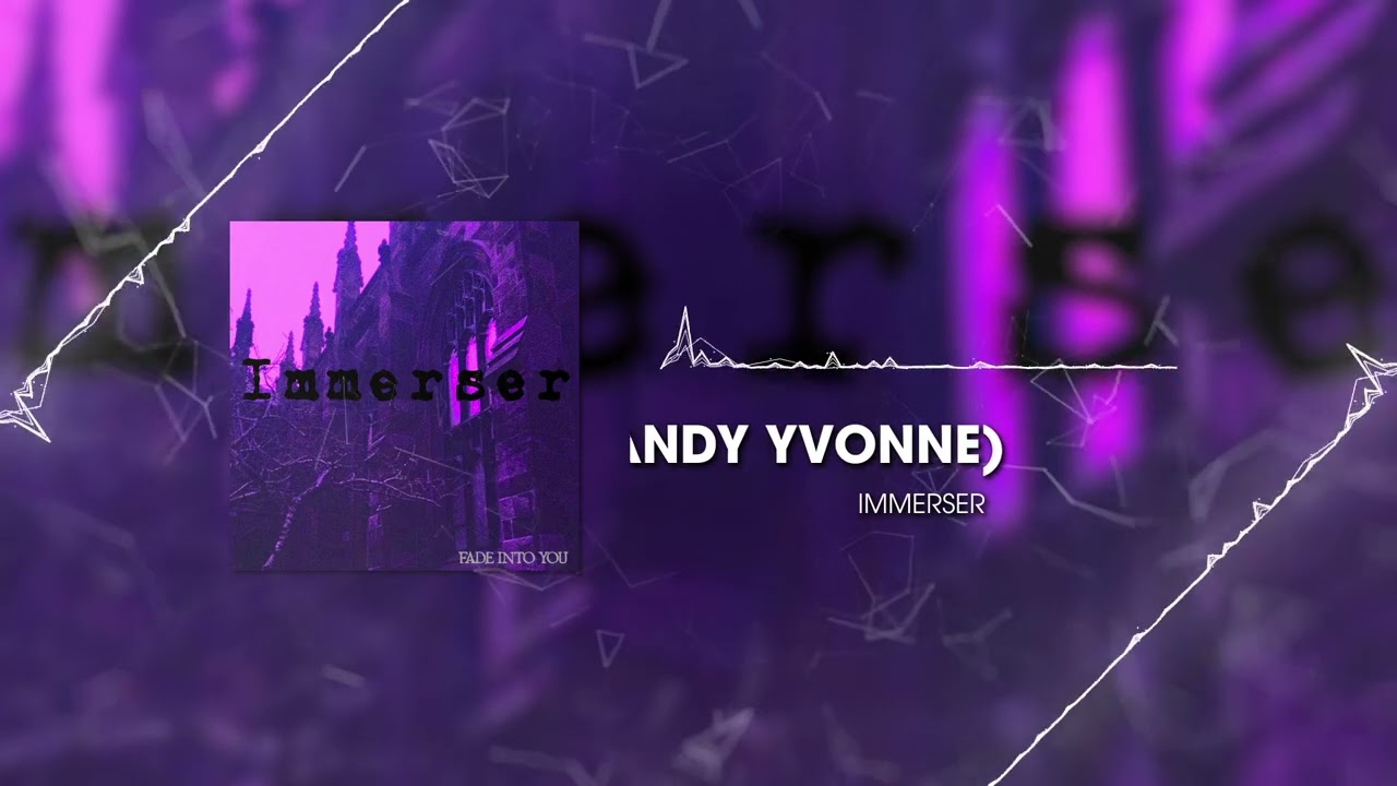 IMMERSER - Fade Into You (feat. Mandy Yvonne)