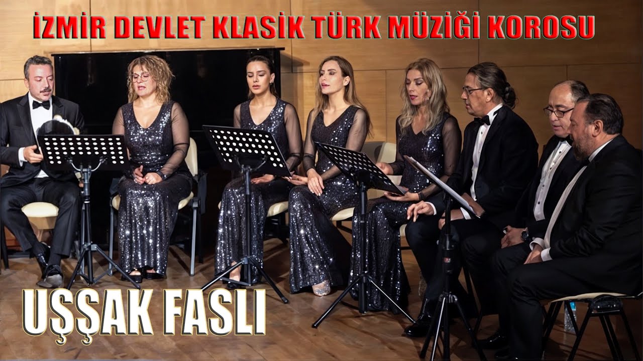 UŞŞAK FASLI - İZMİR DEVLET KLASİK TÜRK MÜZİĞİ KOROSU (Topluluk)