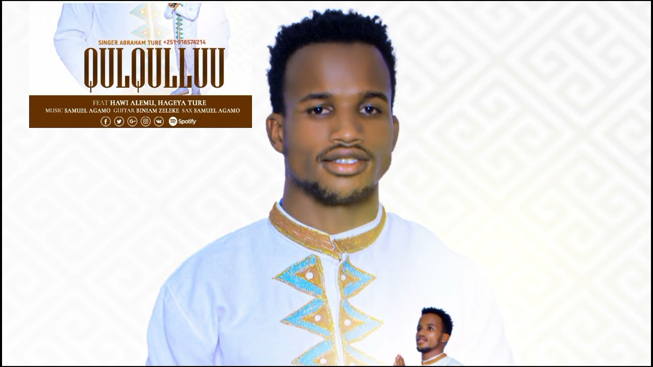 QULQULLUU SINGER ABRAHAM TURE New Afan Oromo song 2017