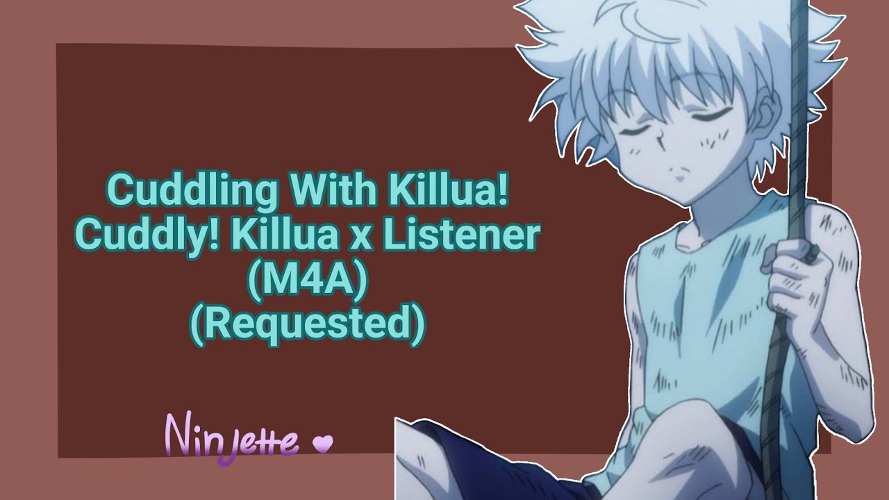 Cuddling With Kilkua! Cuddly! Killua x Listener (M4A) (Requested)