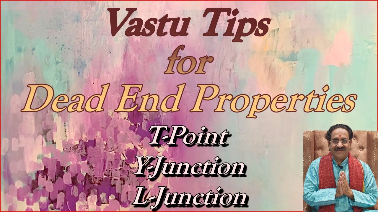 Vastu Tips For Dead End Road T-Junction L-Point Y-Point Properties.