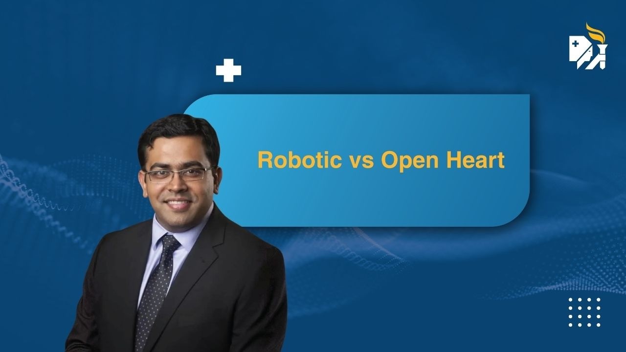 Robotic vs Open Heart Surgery &ndash; Benefits & Considerations