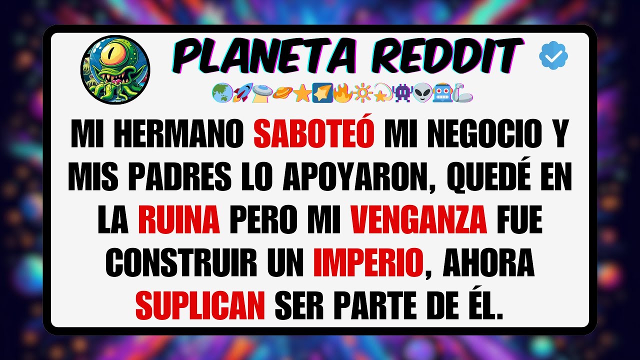 Mi HERMANO SABOTEÓ mi Negocio y mis Padres lo Apoyaron, Quedé en la RUINA Pero mi VENGANZA fue .....