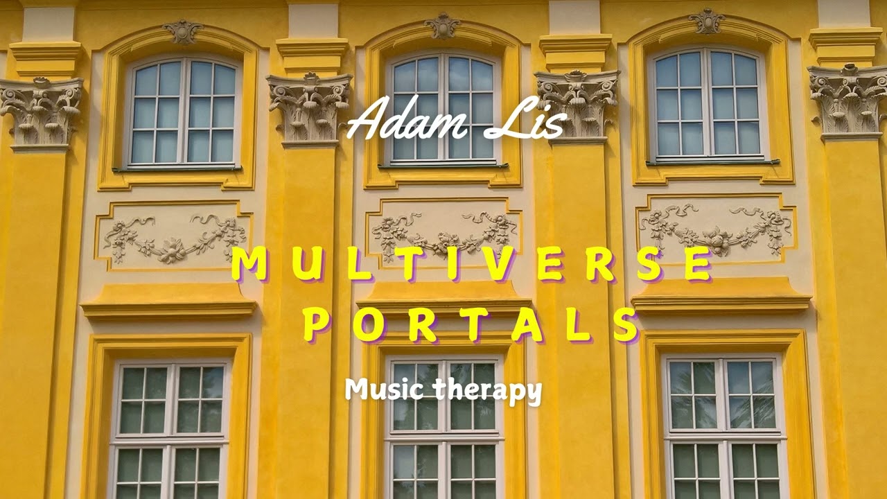 Adam Lis Music Therapy  Multiverse portals