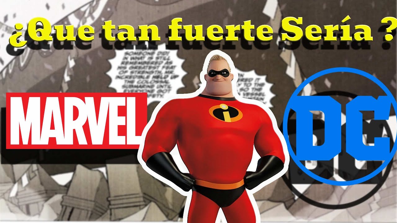 ¿Que tan fuerte es Mr. increíble en Marvel y DC?