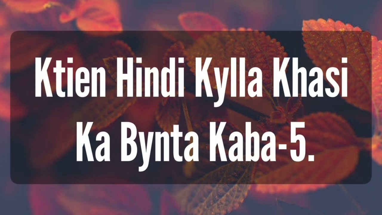 Ktien hindi kylla khasi||Ka bynta kaba-5||hindi to khasi translation