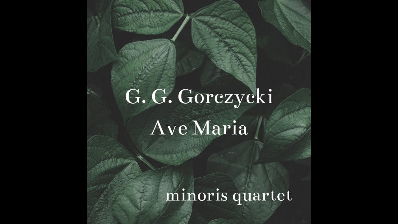 minoris quartet - G. G. Gorczycki / Ave Maria