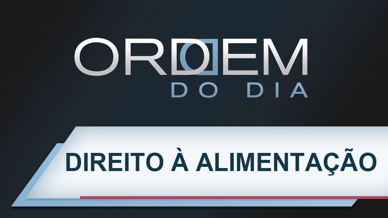 Ordem do Dia | Direito &agrave; alimenta&ccedil;&atilde;o