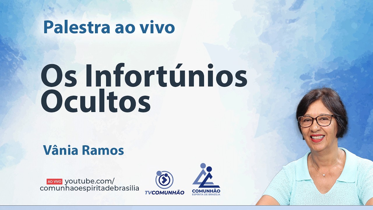 OS INFORTÚNIOS OCULTOS - Vânia Ramos [PALESTRA ESPÍRITA]