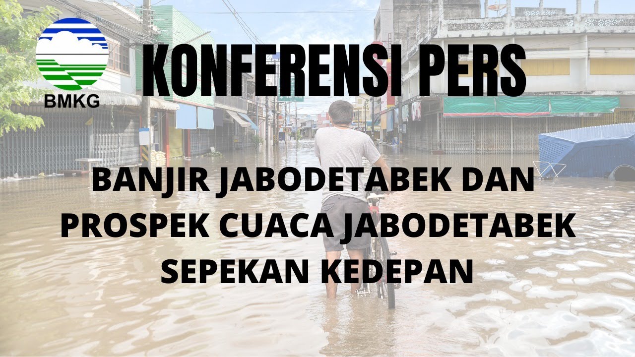 KONFERENSI PERS BANJIR JABODETABEK DAN PROSPEK CUACA JABODETABEK SEPEKAN KEDEPAN