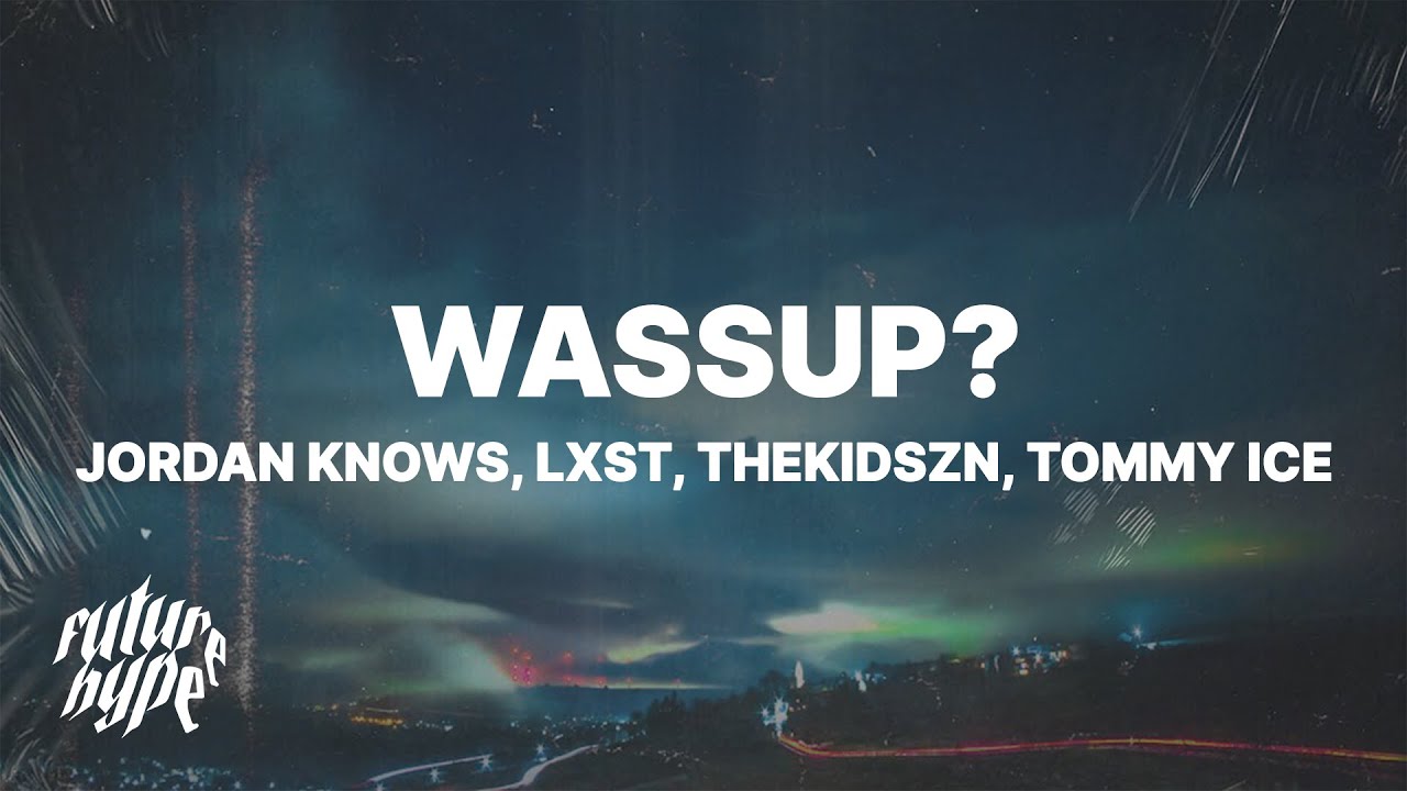 JORDAN KNOWS - WASSUP? (Lyrics) ft. Thekidszn, Lxst, & Tommy Ice