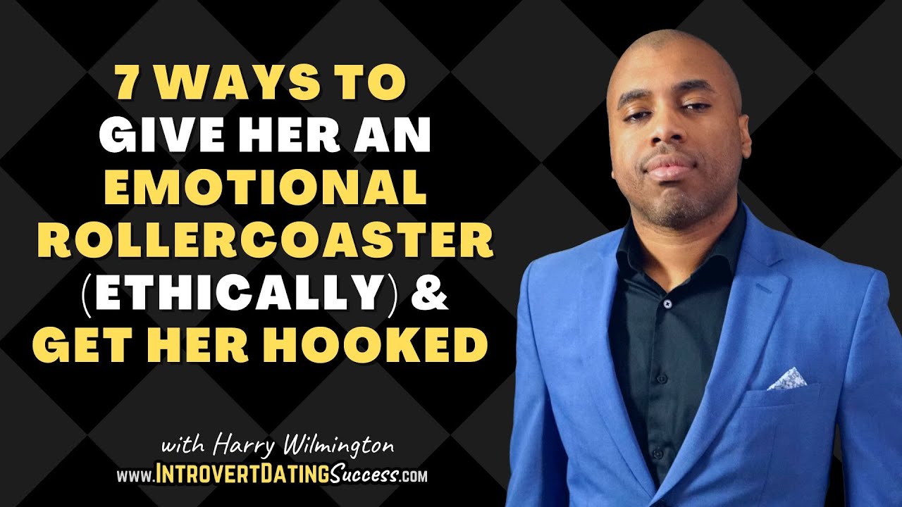 7 Ways to Give Women An Emotional Rollercoaster (Ethically) & Get Her HOOKED