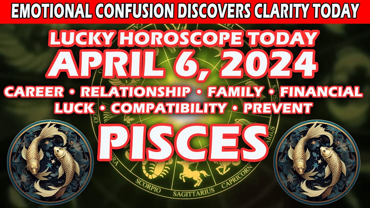 Pisces ♓😃EMOTIONAL CONFUSION DISCOVERS CLARITY TODAY🤩 - APRIL 6, 2024