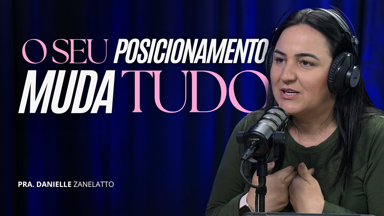 O SEU POSICIONAMENTO MUDA TUDO - Danielle Zanelatto