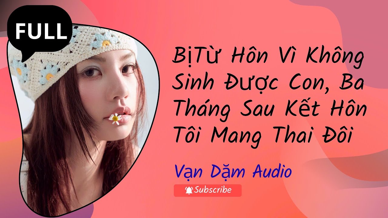 (FULL AUDIO):Bị Từ Hôn Vì Không Sinh Được Con, Ba Tháng Sau Kết Hôn Tôi Mang Thai Đôi |VẠN DẶM AUDIO