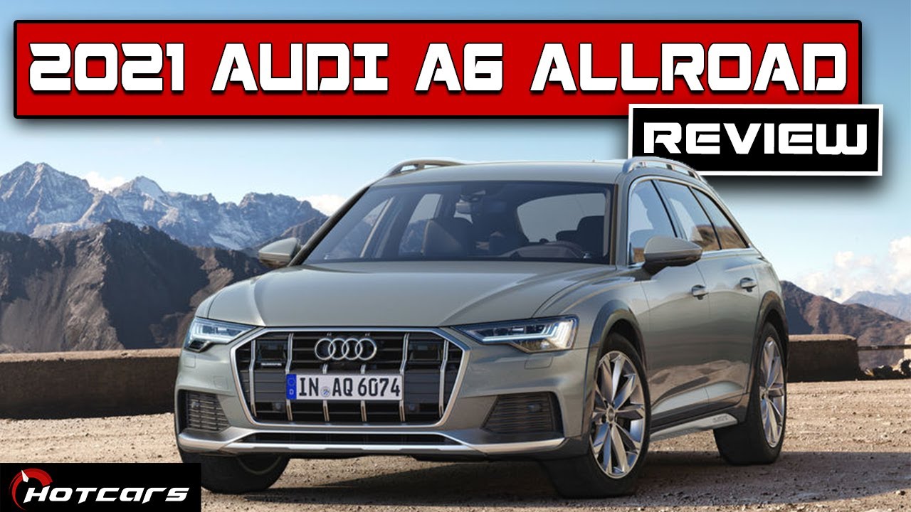 2021 Audi A6 allroad Review: This Wagon Could Be The Best Big Audi