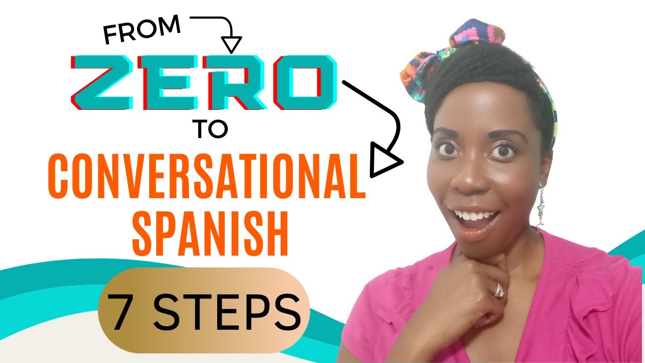 From zero to conversational Spanish (the only 7 steps you need)