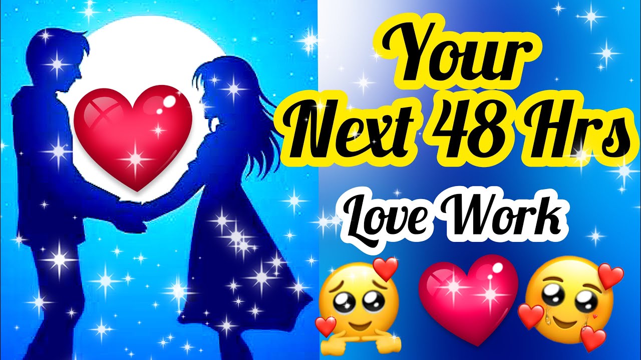 AAP KE NEXT 48 HOURS KAISE HONGE- LOVE & WORK- YOUR NEXT 48 HOURS -MWT- اس کا احساس