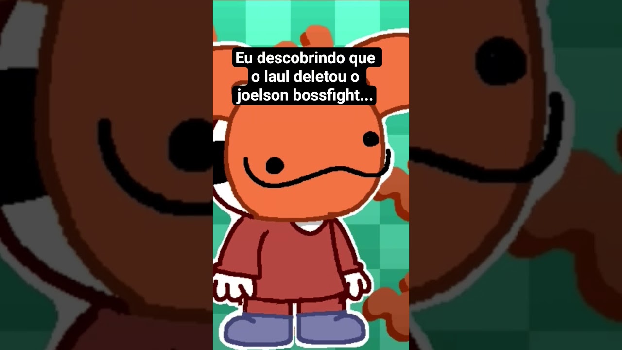 laul deletou o joelson bossfight...