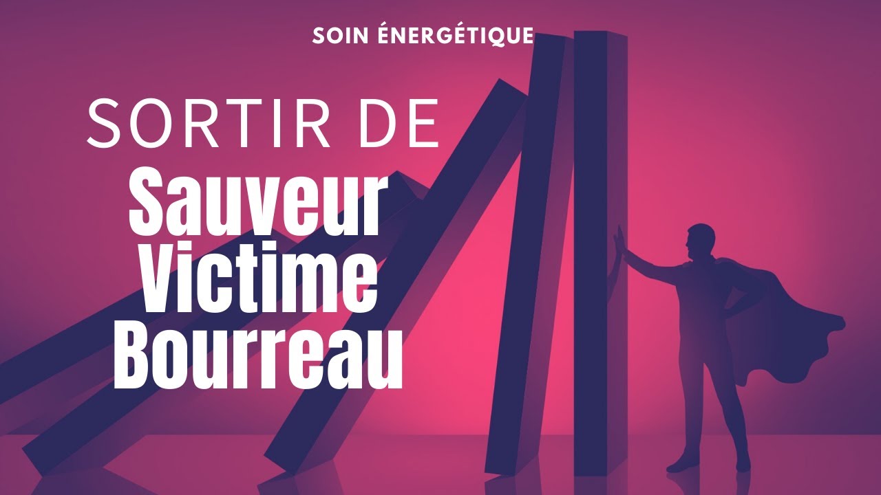 Soin énergétique : Sortir du schéma Sauveur Victime Bourreau
