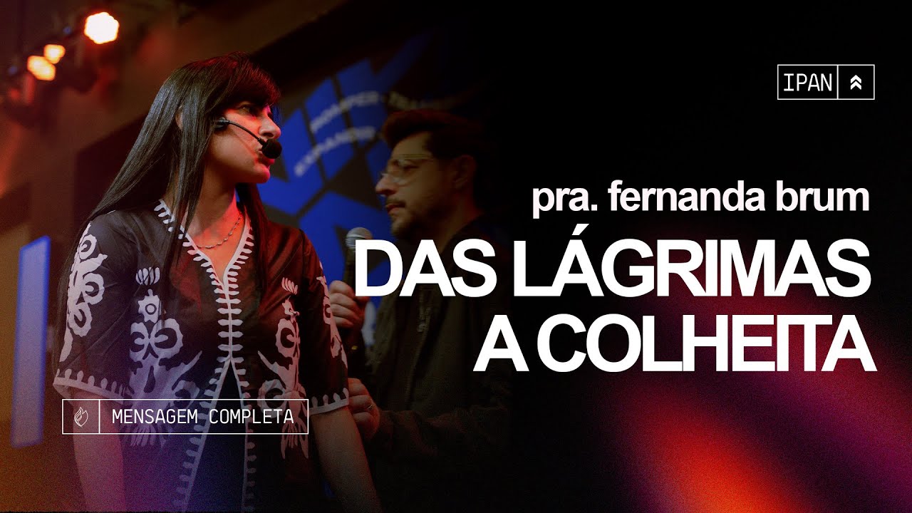 Pra. Fernanda Brum - Das L&aacute;grimas &agrave; Colheita | Mensagem