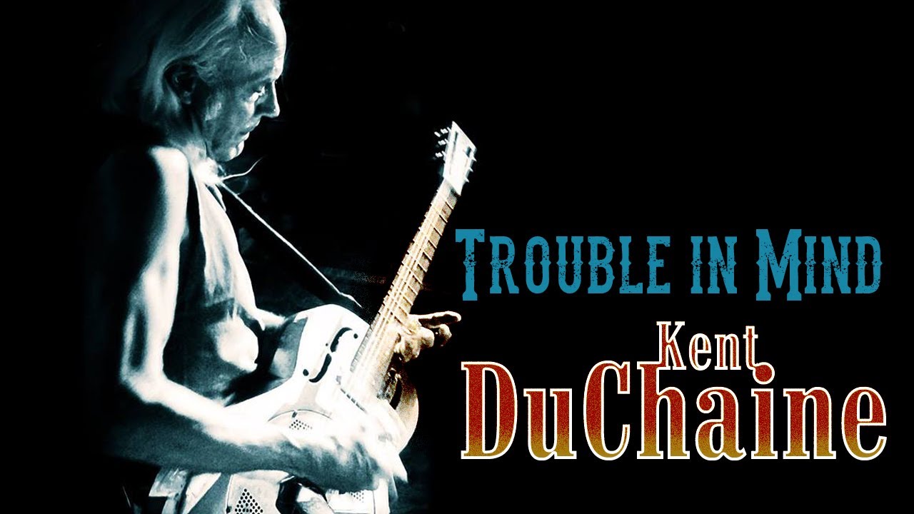 Kent DuChaine - Trouble in Mind (Delta/Country Blues Muic)