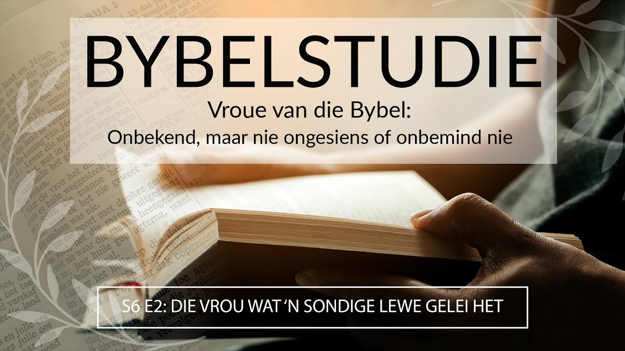 Bybelstudie S6 E2: DIE VROU WAT ‘N SONDIGE LEWE GELEI HET