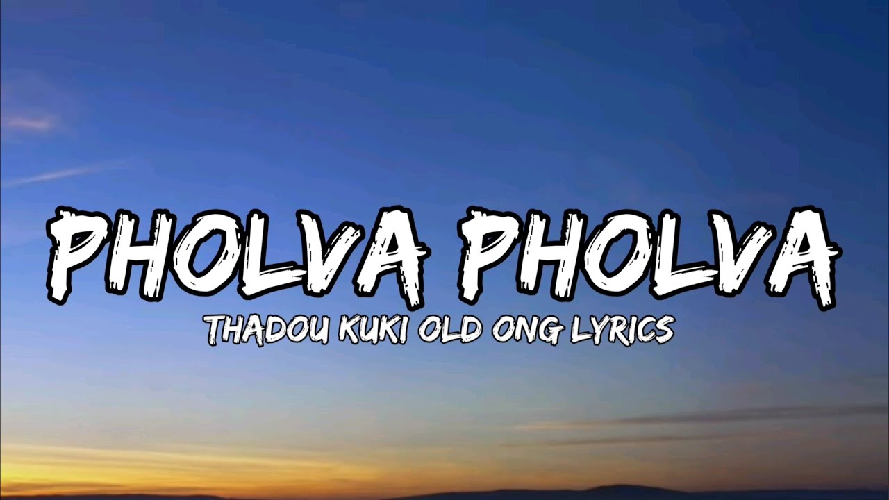PHOLVA PHOLVA // KAMBOI BAITE // THADOU KUKI OLD SONG LYRICS VIDEO.