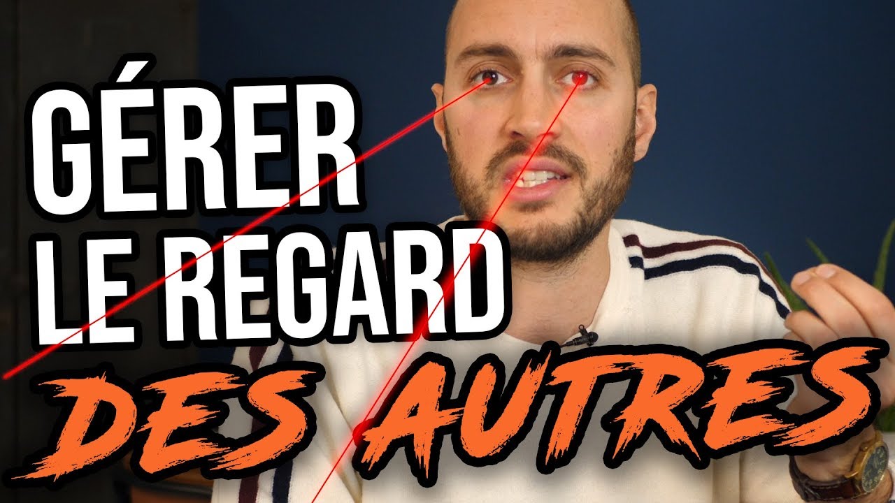 Comment gérer le regard des autres ?