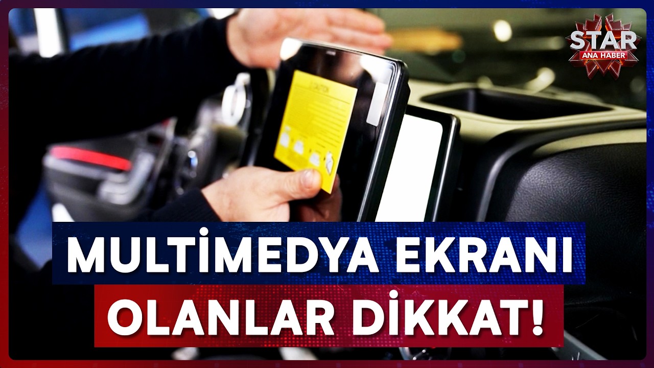 Araç İçi Ekranlarda Yeni Kurallar, Multimedya Alırken Dikkat! | Star Ana Haber