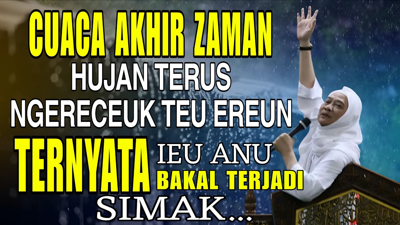 CUACA AKHIR ZAMAN HUJAN TERUS  NGERECEUK TEU EREUN || ABUYA UCI CILONGOK