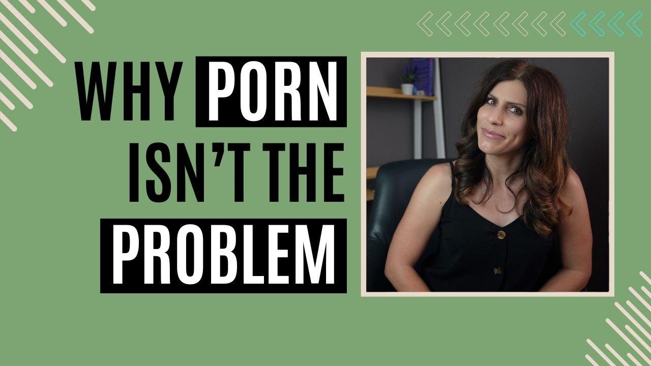 Porn Is NOT The Problem. Let’s Set the Record Straight | Sex Therapist Explains